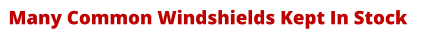 Many Common Windshields Kept In Stock