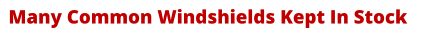 Many Common Windshields Kept In Stock